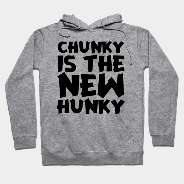 Chunky Is The New Hunky Hoodie by colorsplash